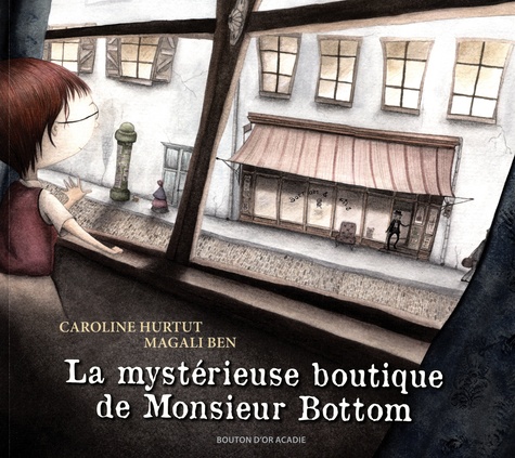 Caroline Hurtut et Magali Ben - La mystérieuse boutique de Monsieur Bottom.