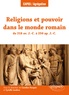 Caroline Husquin et Cyrielle Landrea - Religions et pouvoir dans le monde romain de 218 av. J.-C. à 250 ap. J.-C..