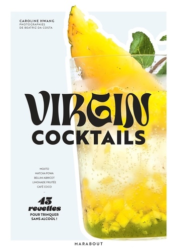 Virgin cocktails. 45 recettes pour trinquer sans alcool !
