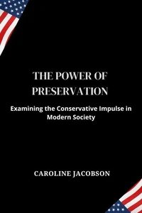 The Power Of Preservation:Examining the Conservative Impulse in Modern Society