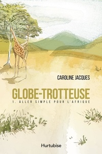 Caroline Jacques - Globe-trotteuse v 01 aller simple pour l'afrique.