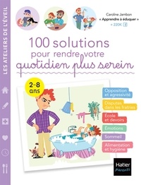 Caroline Jambon - 100 solutions pour rendre votre quotidien plus serein - 2-8 ans.