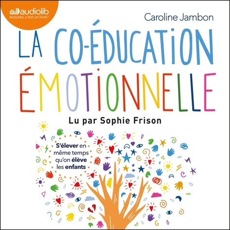 Caroline Jambon et Sophie Frison - La Co-éducation émotionnelle - S'élever en même temps qu'on élève les enfants.