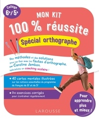 Caroline Jambon - Mon kit 100 % réussite spécial orthographe Collège 6e/5e.