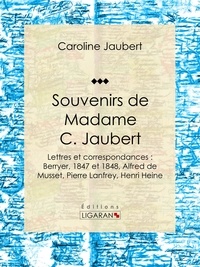  Caroline Jaubert et  Ligaran - Souvenirs de Madame C. Jaubert - Lettres et correspondances : Berryer, 1847 et 1848, Alfred de Musset, Pierre Lanfrey, Henri Heine.