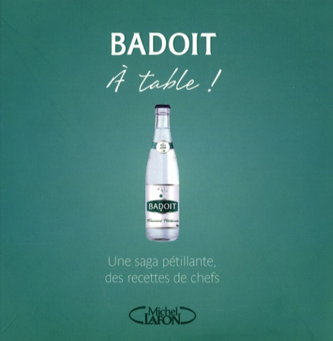 Caroline Jirou-Najou - Badoit à table ! - Une saga pétillante, des recettes de chefs.