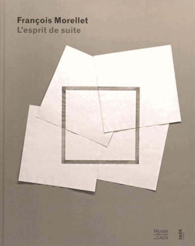 Caroline Joubert - Francois Morellet - L'esprit de suite.