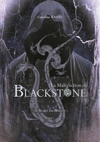 Caroline Kahel - La malédiction de Blackstone Tome 2 : Le secret du Dragon.