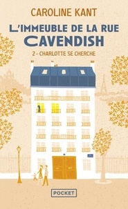 Caroline Kant - L'immeuble de la rue Cavendish Tome 2 : Charlotte se cherche.