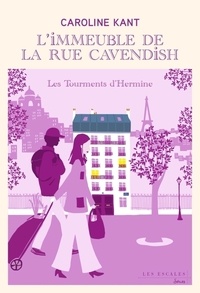 Caroline Kant - L'immeuble de la rue Cavendish Tome 4 : Les tourments d'Hermine.