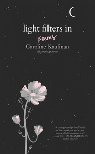 Caroline Kaufman et Yelena Bryksenkova - Light Filters In: Poems.