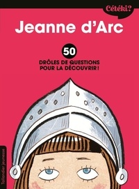 Caroline Laffon et Martine Laffon - Jeanne d'Arc - 50 drôles de questions pour la découvrir.