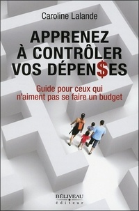 Caroline Lalande - Apprenez à contrôler vos dépenses - Guide pour ceux qui n'aiment pas se faire un budget.