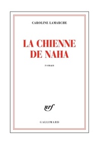 Caroline Lamarche - La chienne de Naha.