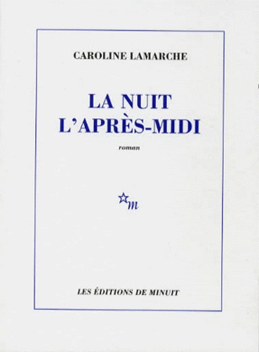 Caroline Lamarche - La nuit l'après-midi.