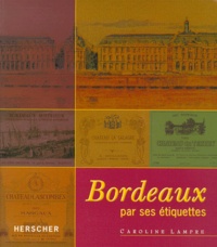 Caroline Lampre - Bordeaux Par Ses Etiquettes.