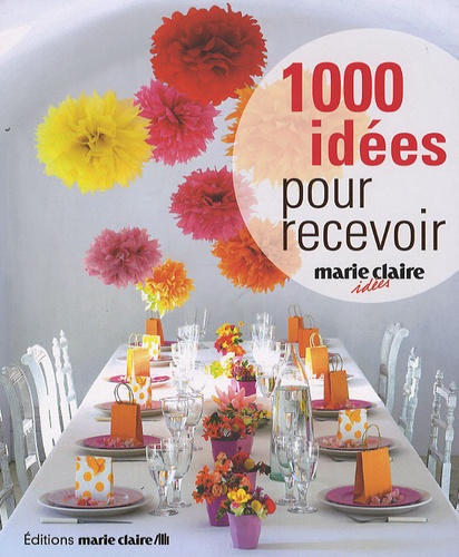Caroline Lancrenon - 1000 idées pour recevoir - Décoration pour petites et grandes occasions.