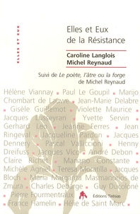 Caroline Langlois et Michel Reynaud - Elles et Eux, de la Résistance Pourquoi leur engagement ? - Suivi de Le poète, l'âtre ou la forge.