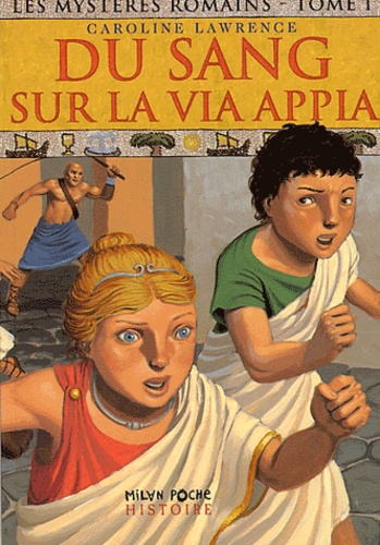 Caroline Lawrence - Les mystères romains Tome 1 : Du sang sur la via Appia.