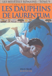Caroline Lawrence - Les mystères romains Tome 5 : Les dauphins du Laurentum.