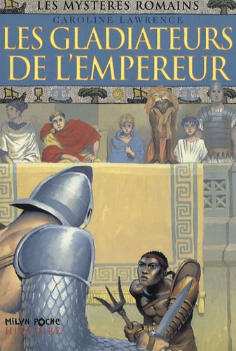 Caroline Lawrence - Les mystères romains Tome 8 : Les gladiateurs de l'empereur.