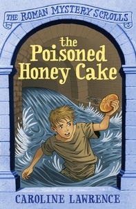Caroline Lawrence et Helen Forte - The Poisoned Honey Cake - Book 2.
