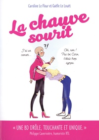Caroline Le Flour et Gaëlle Le Louet - La chauve sourit - Mon cancer va vous faire mourir... de rire !.
