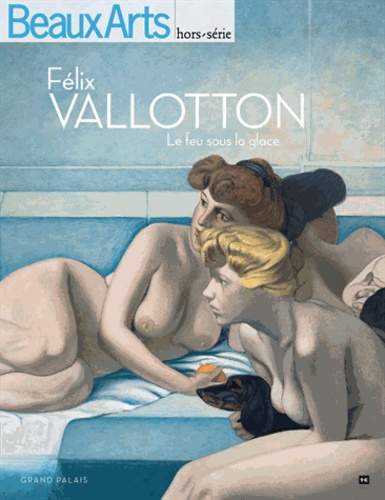 Caroline Le Got et Thomas Schlesser - Félix Vallotton - Le feu sous la glace.