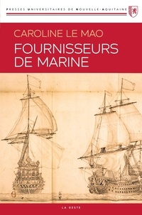 Caroline Le Mao - Fournisseurs de marine - Les fournisseurs de la Marine française au temps de la guerre de la Ligue d'Ausbourg (1688-1697).