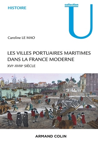 Les villes portuaires maritimes dans la France moderne. XVIe-XVIIIe siècle
