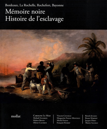 Mémoire noire. Histoire de l'esclavage : Bordeaux, La Rochelle, Rochefort, Bayonne