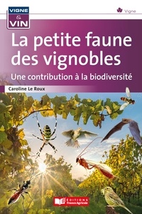Caroline Le Roux - La petite faune des vignobles - Une contribution à la biodiversité.