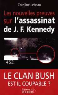 Caroline Lebeau - Les nouvelles preuves sur l'assassinat de John Fitzgerald Kennedy.