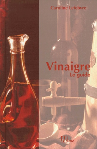 Caroline Lefebvre - Vinaigre. Le Guide.