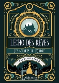 Caroline Léger - L'écho des rêves Tome 2 : Les secrets de l'Ordre.