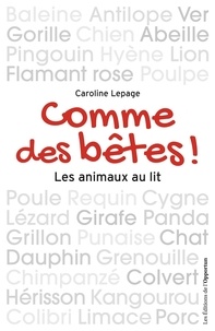 Caroline Lepage - Comme des bêtes ! - Les animaux au lit.