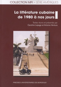 Caroline Lepage et Antoine Ventura - La littérature cubaine de 1980 à nos jours.