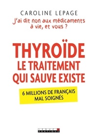 Livres téléchargeant ipad Thyroïde, le traitement qui sauve existe  - J'ai dis non aux médicaments à vie, et vous ? RTF ePub 9791028510473 par Caroline Lepage in French