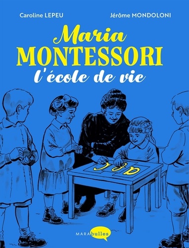 Maria Montessori. L'école de vie