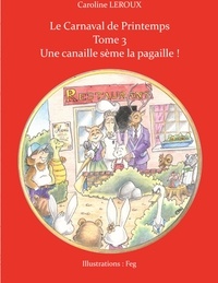 Caroline Leroux - Le carnaval de Printemps - Tome 3, Une canaille sème la pagaille !.
