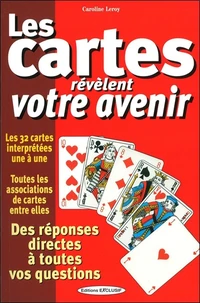 Les cartes révèlent votre avenir - Des réponses directes à toutes vos questions - Les 32 cartes interprétées une à une