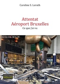 Caroline Leruth - Attentat aéroport Bruxelles - Ce que j'ai vu.
