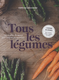 Caroline Lesguillons - Tous les légumes - 160 recettes de saison pour cuisine au quotidien.