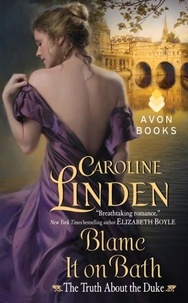 Caroline Linden - Blame It on Bath - The Truth About the Duke.
