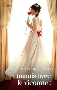 Caroline Linden - Jamais avec le vicomte ! - Intrépides et séductrices, les héroïnes Victoria vont conquérir l'Histoire !.