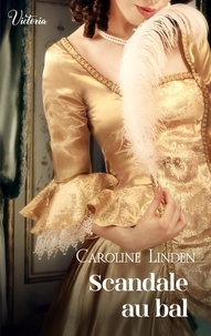 Caroline Linden - Scandale au bal - Intrépides et séductrices, les héroïnes Victoria vont conquérir l'Histoire !.