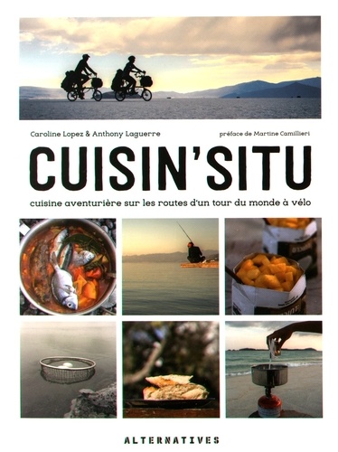 Cuisin'situ. Cuisine aventurière sur les routes d'un tour du monde à vélo
