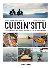 Caroline Lopez et Anthony Laguerre - Cuisin'situ - Cuisine aventurière sur les routes d'un tour du monde à vélo.