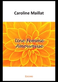 Caroline Maillat - Une Femme Amoureuse.