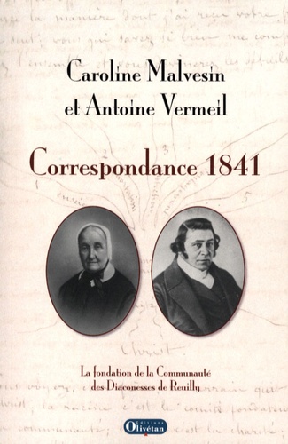 Caroline Malvesin et Antoine Vermeil - Correspondance 1841 - La fondation de la Communauté des Diaconesses de Reuilly.